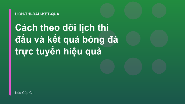 Cách theo dõi lịch thi đấu và kết quả bóng đá trực tuyến hiệu quả