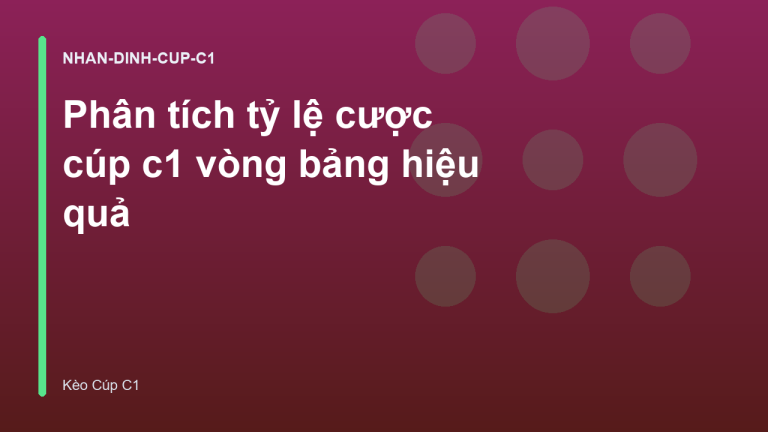 Phân tích tỷ lệ cược cúp c1 vòng bảng hiệu quả