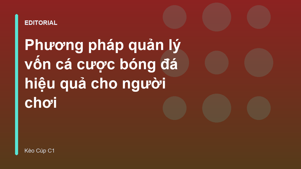 Phương pháp quản lý vốn cá cược bóng đá hiệu quả