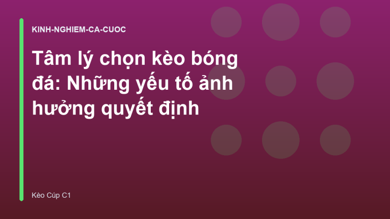 Tâm lý chọn kèo bóng đá: Những yếu tố ảnh hưởng quyết định